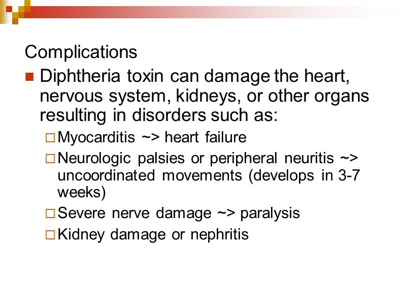 Complications Diphtheria toxin can damage the heart, nervous system, kidneys, or other organs resulting